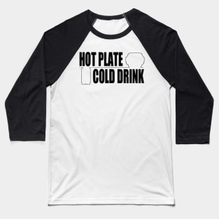 Hot Plate and a Cold Drink Baseball T-Shirt